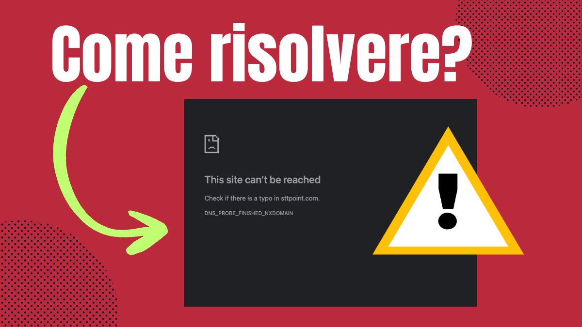 Dns_probe_finished_nxdomain: cos'è e come risolverlo (guida completa)